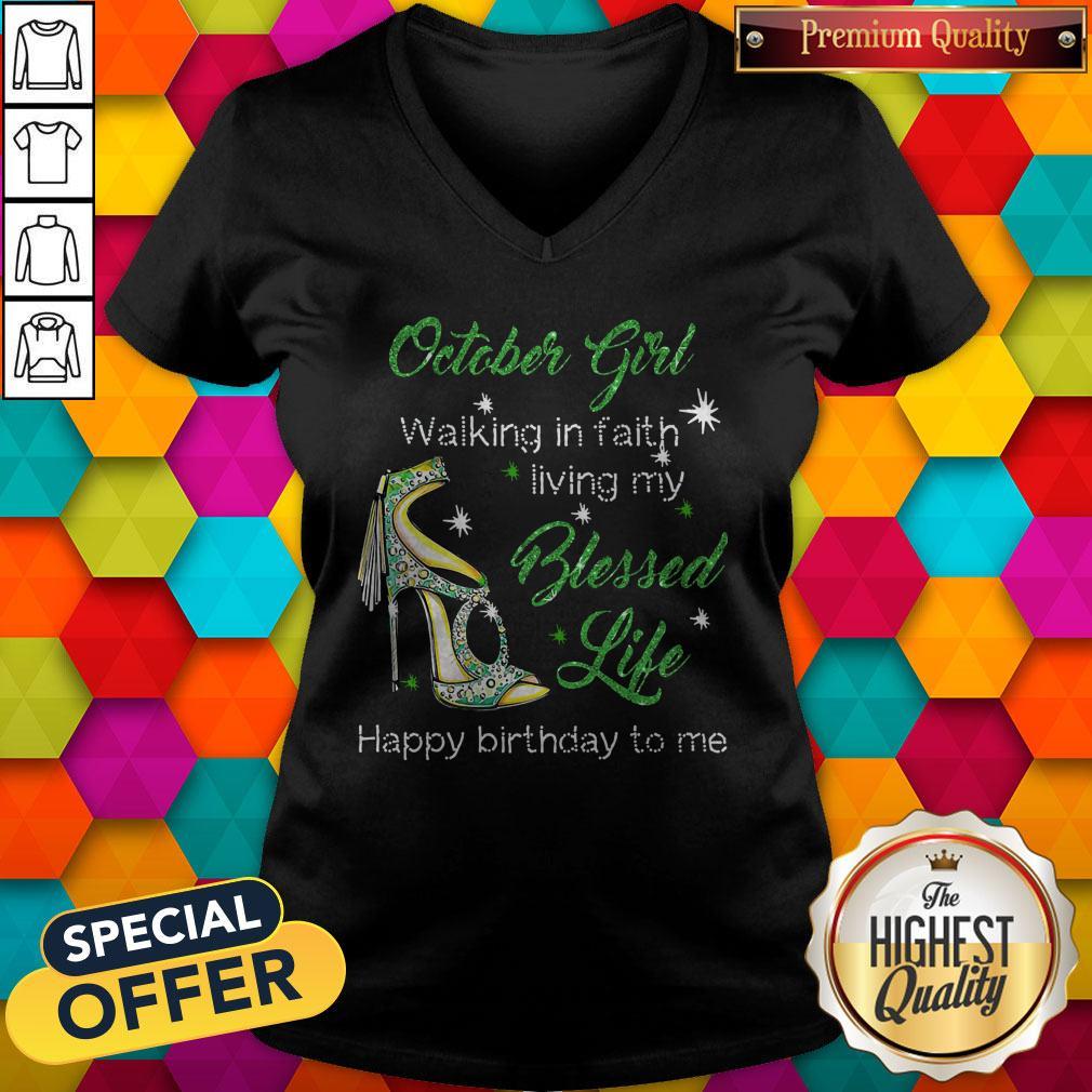 October Girl Walking In Faith Living My Blessed Life Happy Birthday To Me Shirt
