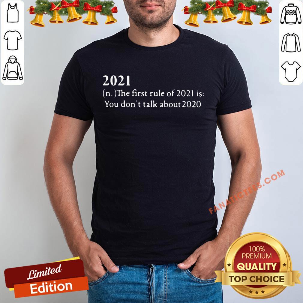 Official 2021 Its First Rule Is Dont Talk About 2020 Shirt