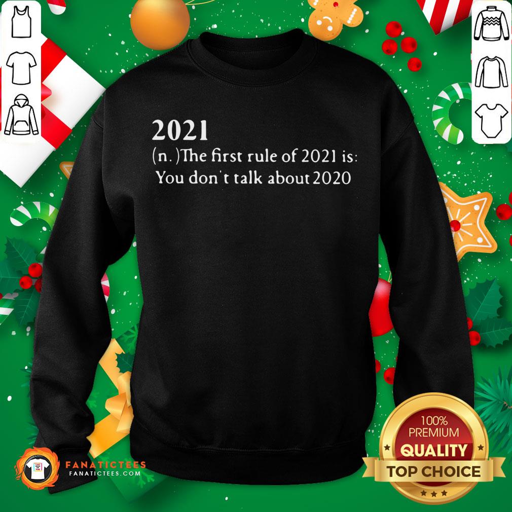 Official 2021 Its First Rule Is Dont Talk About 2020 Shirt