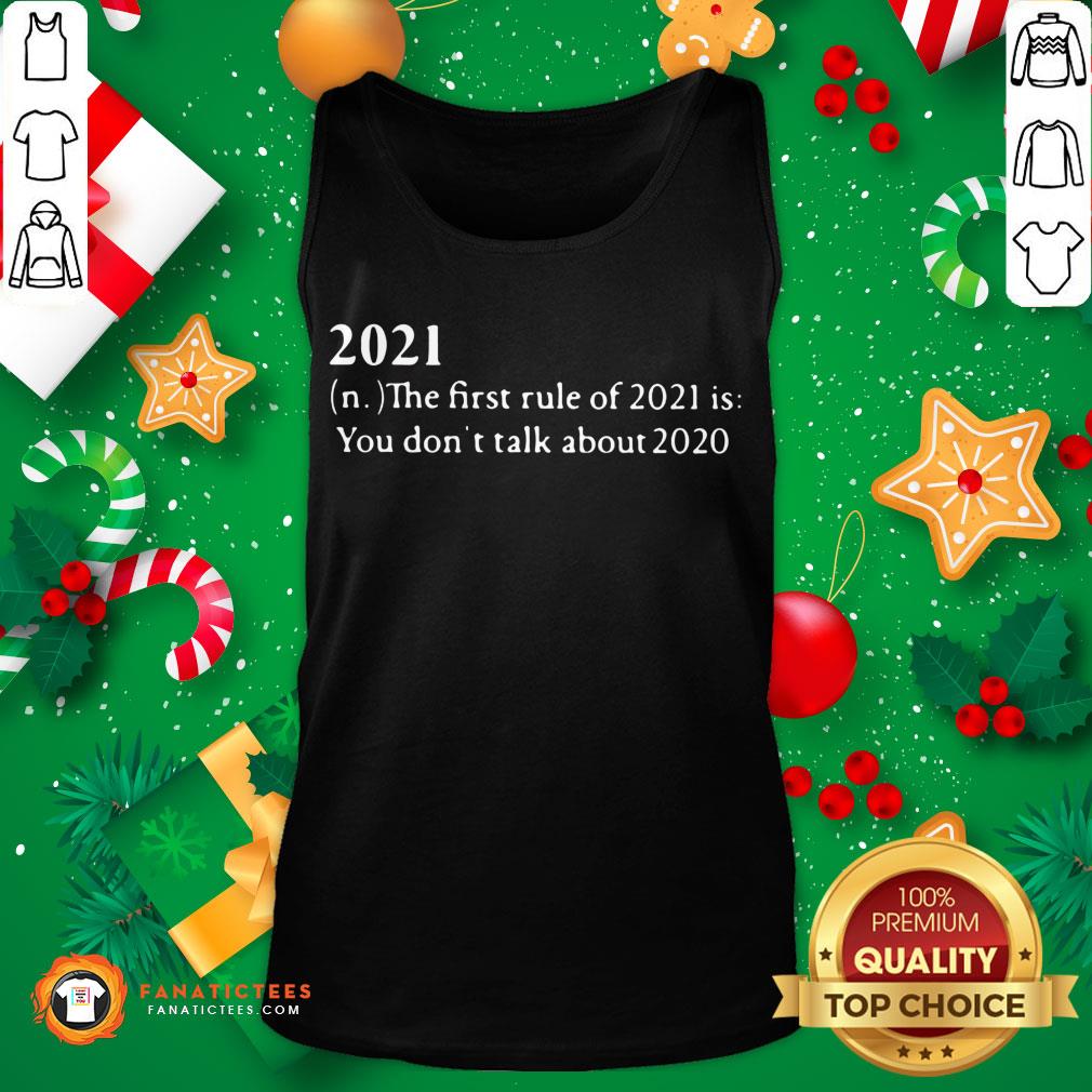 Official 2021 Its First Rule Is Dont Talk About 2020 Shirt