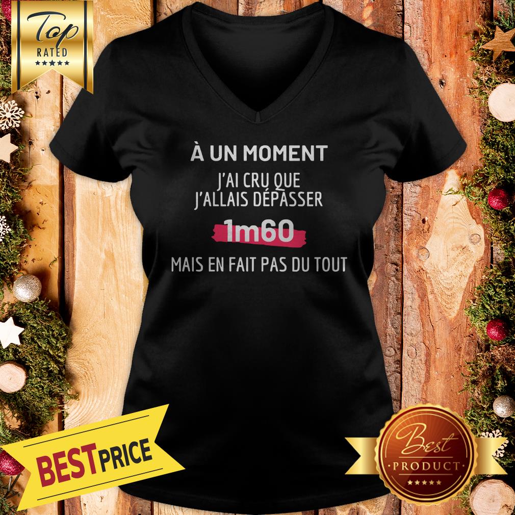official-a-un-moment-jai-cru-que-jallais-depasser-1m60-mais-en-fait-pas-du-tout-v-neck.jpg