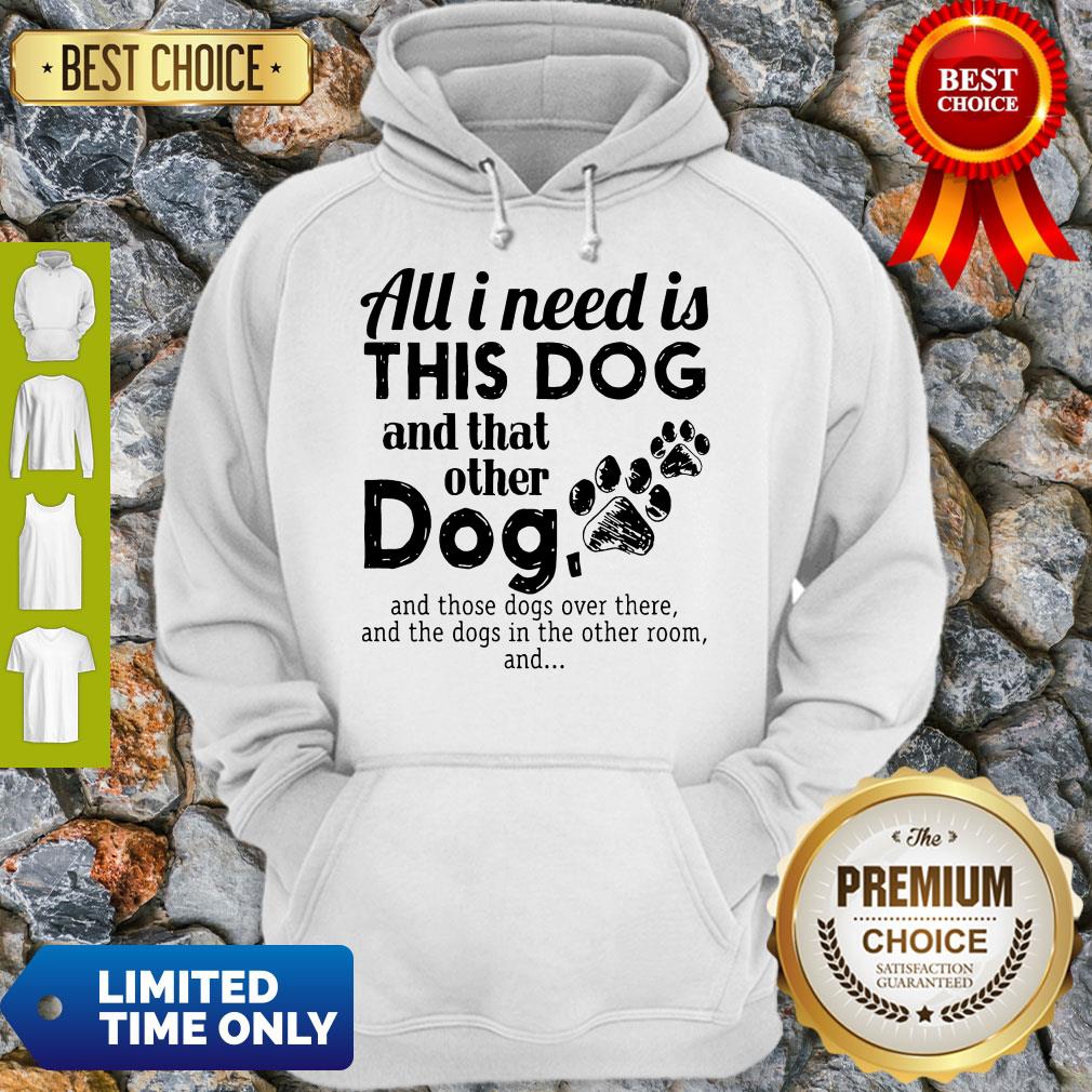 Official All I Need Is This Dog And That Other Dog Shirt