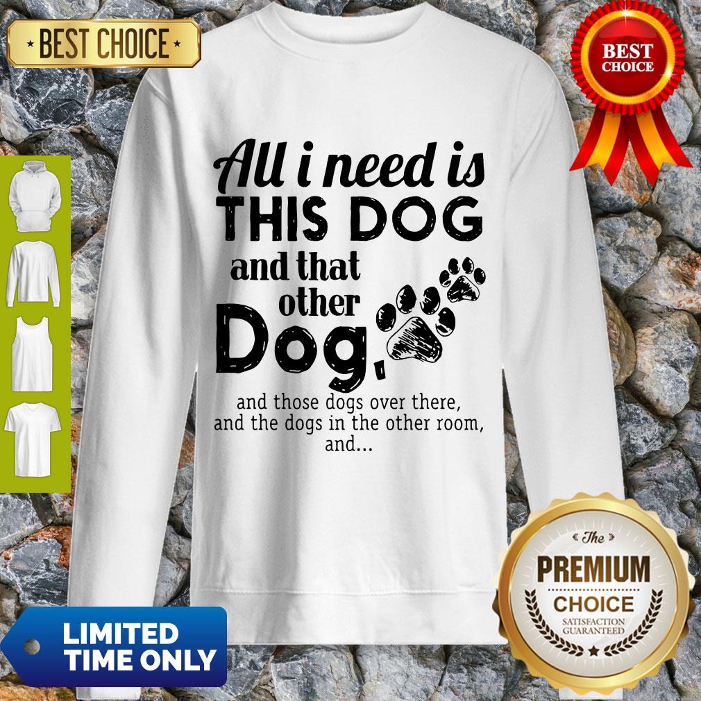 Official All I Need Is This Dog And That Other Dog Shirt