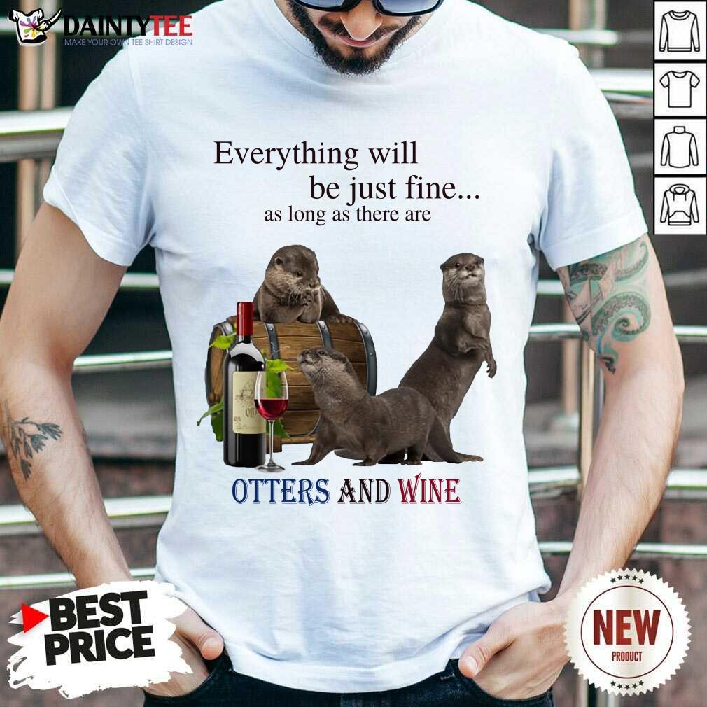 Official Be Just Fine There Are Otters And Wine 54 Shirt