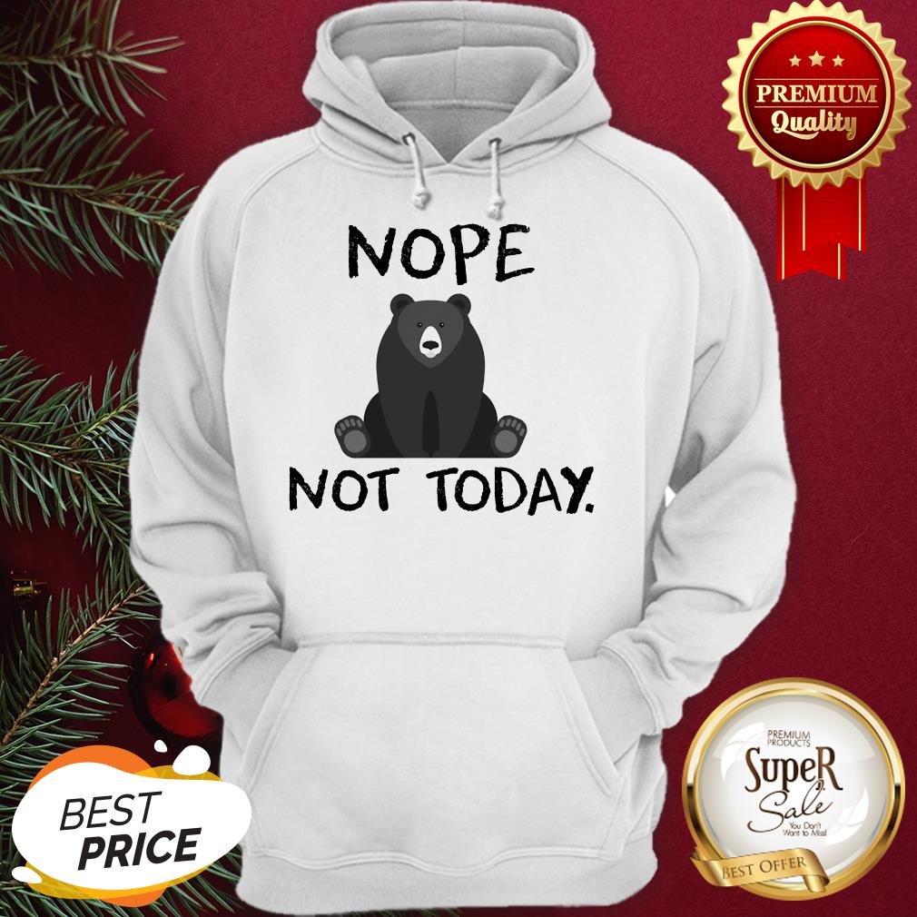 Official Bear Nope Not Today Shirt