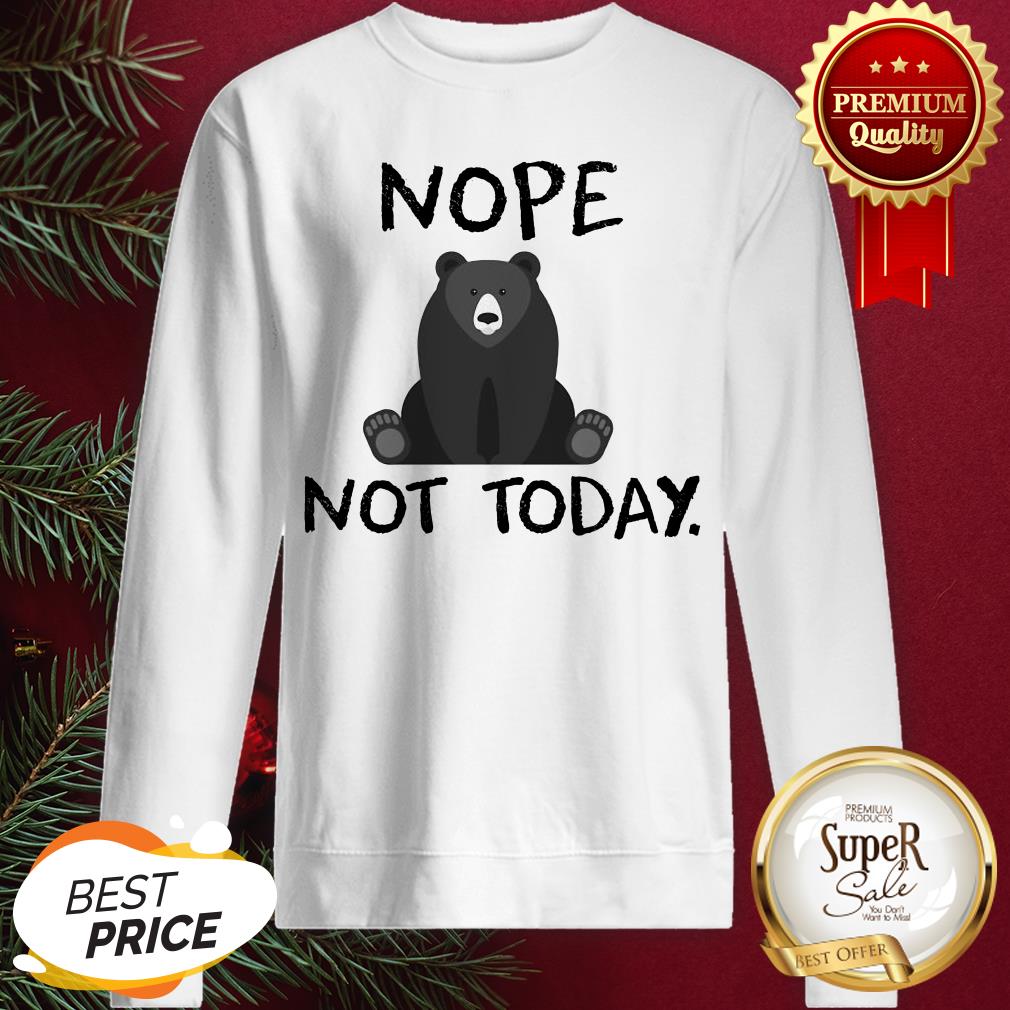 Official Bear Nope Not Today Shirt