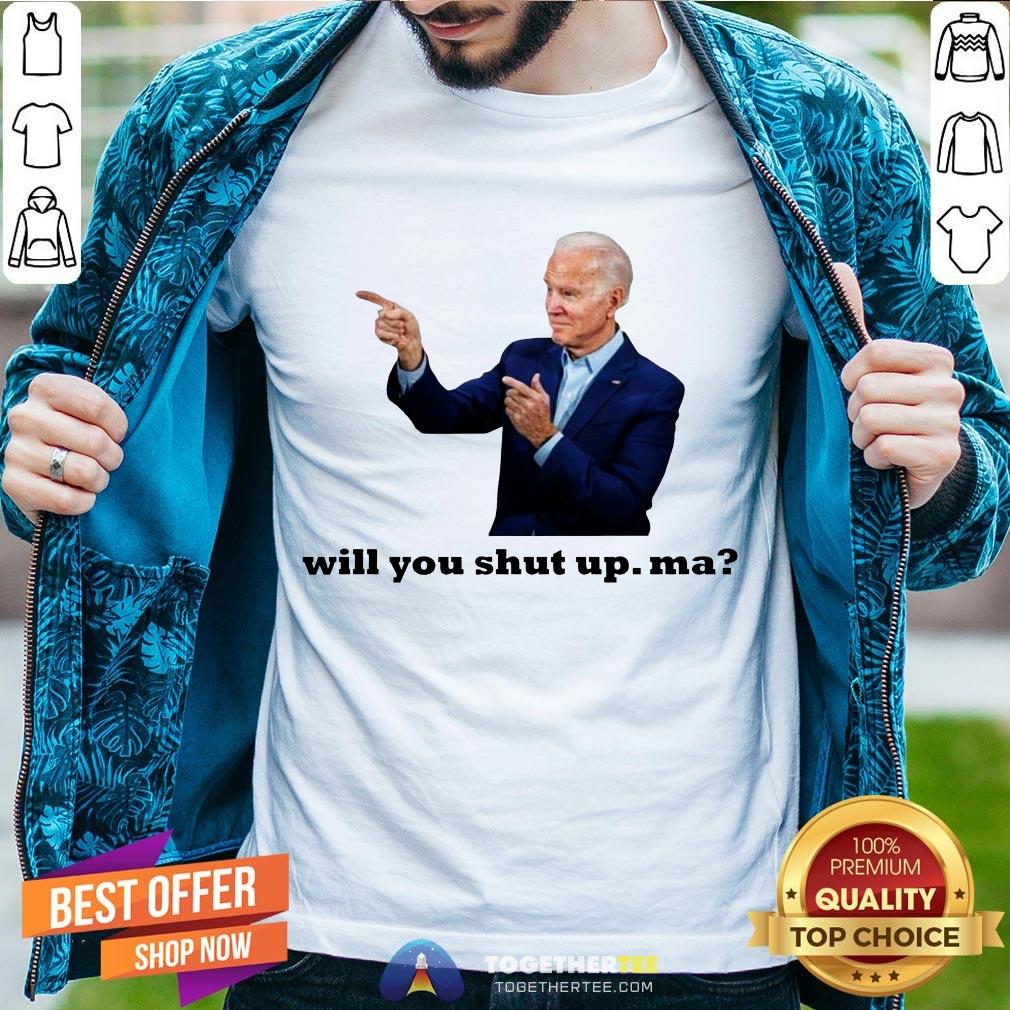 Official Biden Will You Shut Up Man Shirt