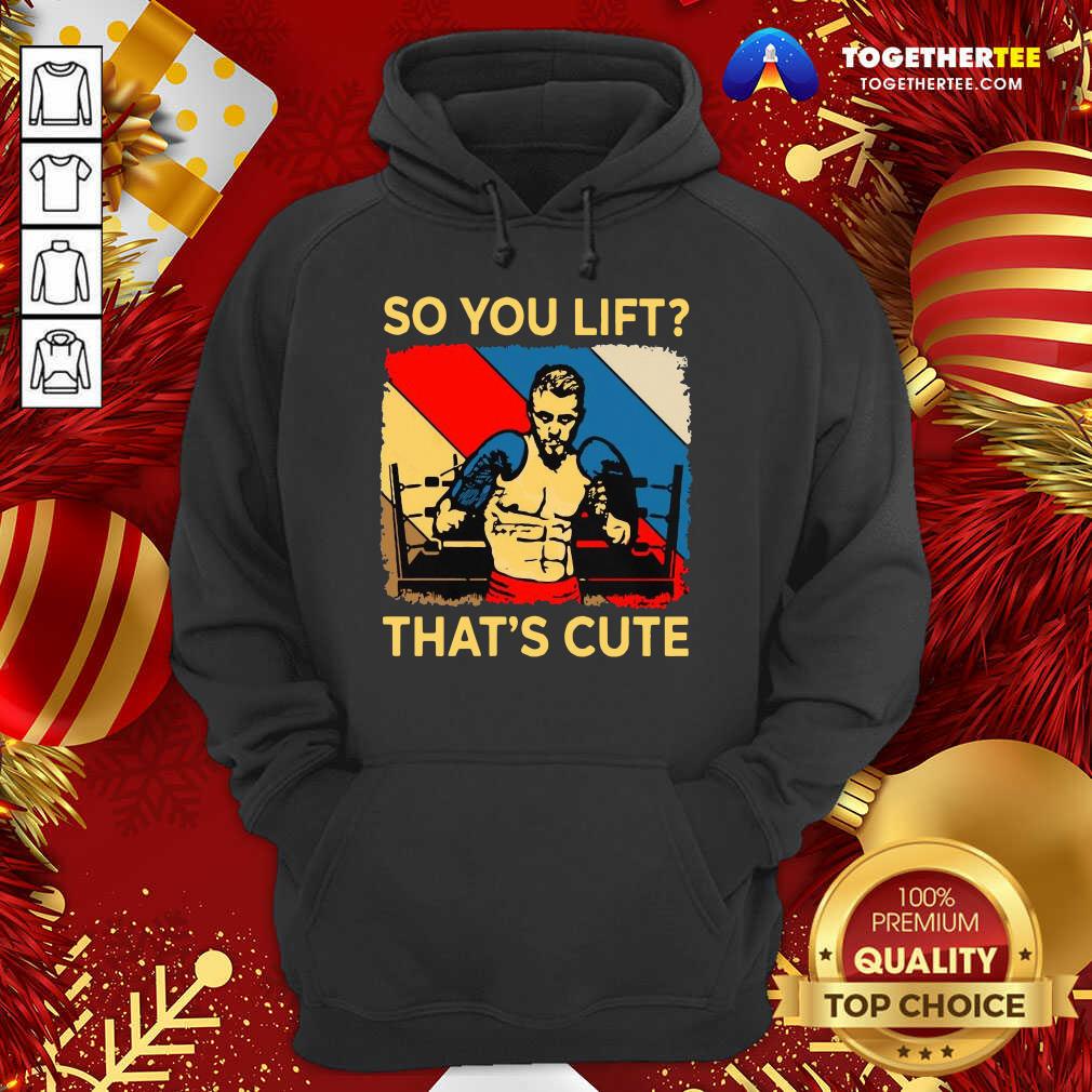 Official Boxing So You Lift That’s Cute Vintage Shirt
