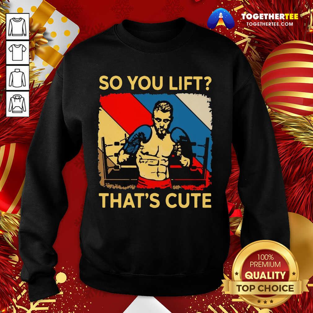 Official Boxing So You Lift That’s Cute Vintage Shirt