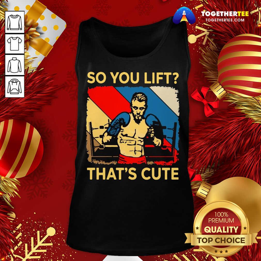 Official Boxing So You Lift That’s Cute Vintage Shirt