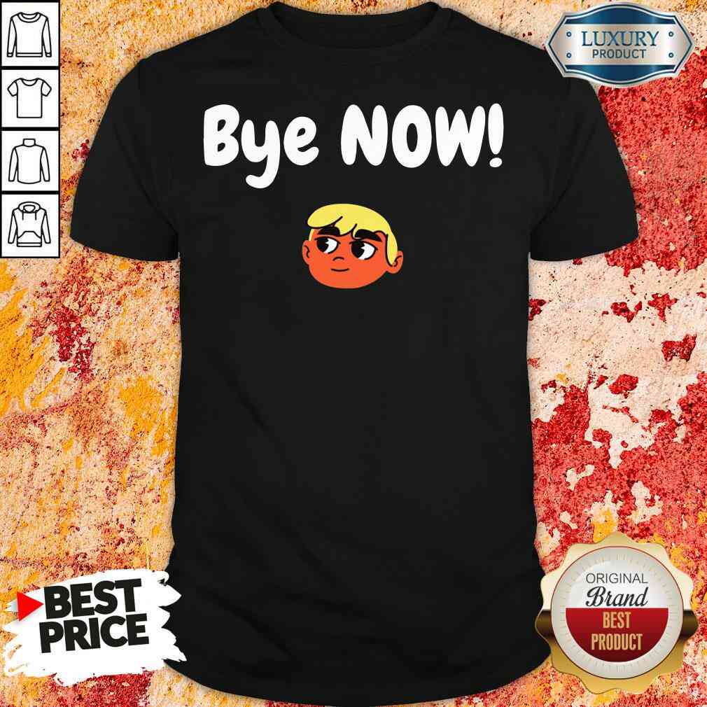 Official Bye Now! 2020 Election Classic Donald Trump Shirt
