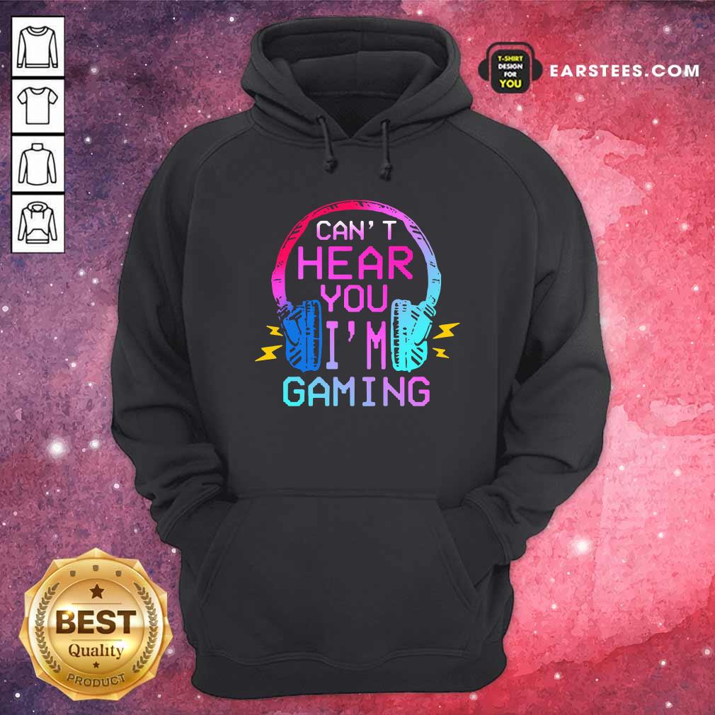 Official Can’t Hear You I’m Gaming Shirt