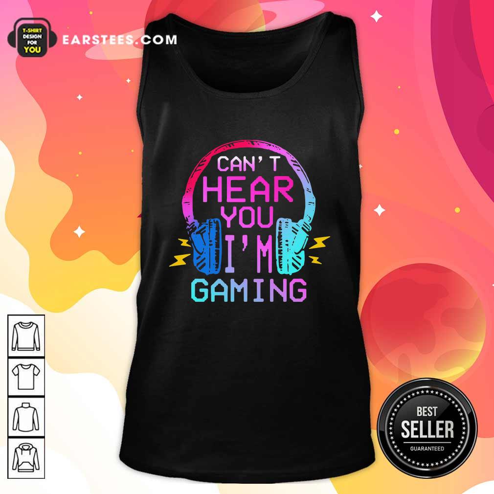 Official Can’t Hear You I’m Gaming Shirt