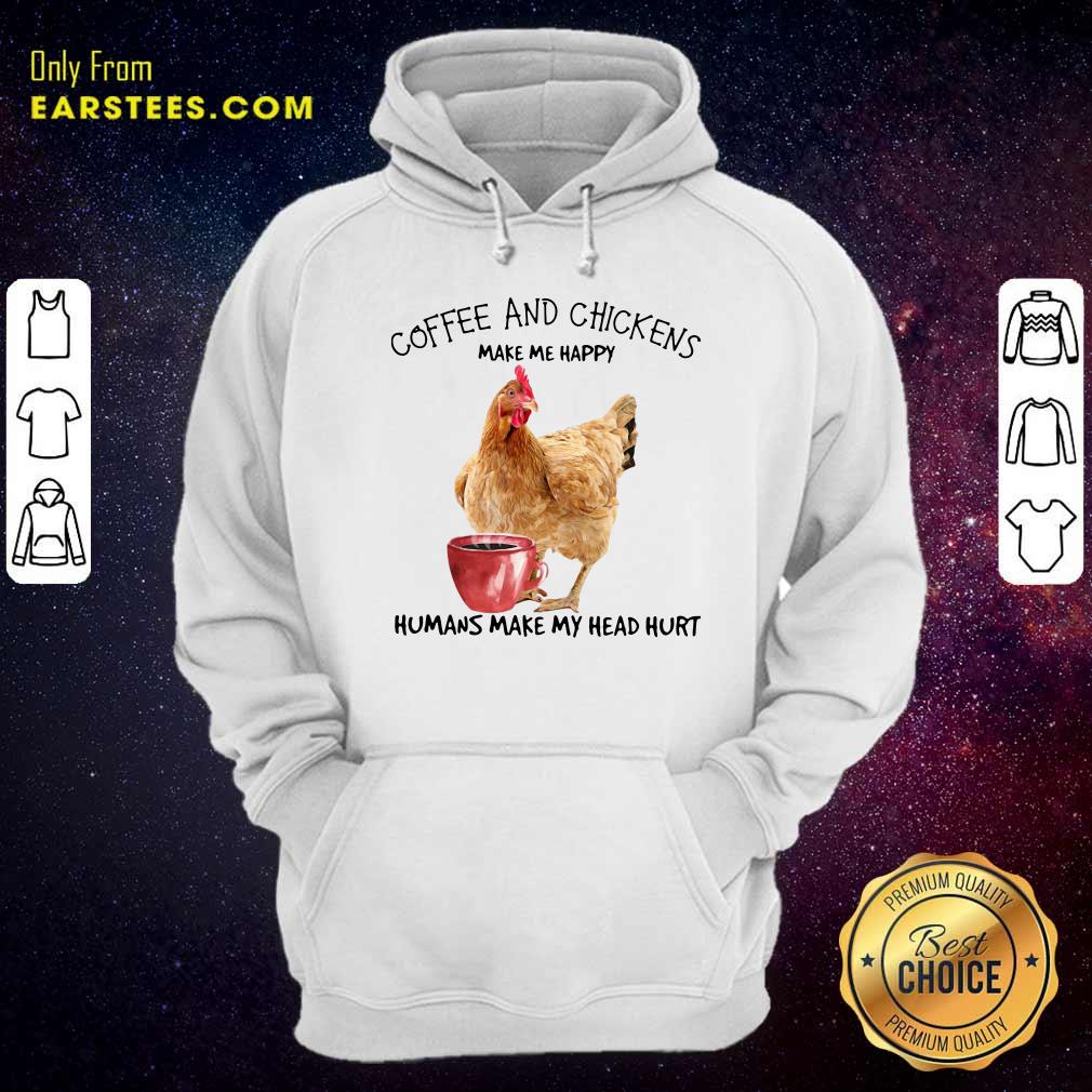 Official Coffee And Chickens Make Me Happy Humans Make My Head Hurt Shirt