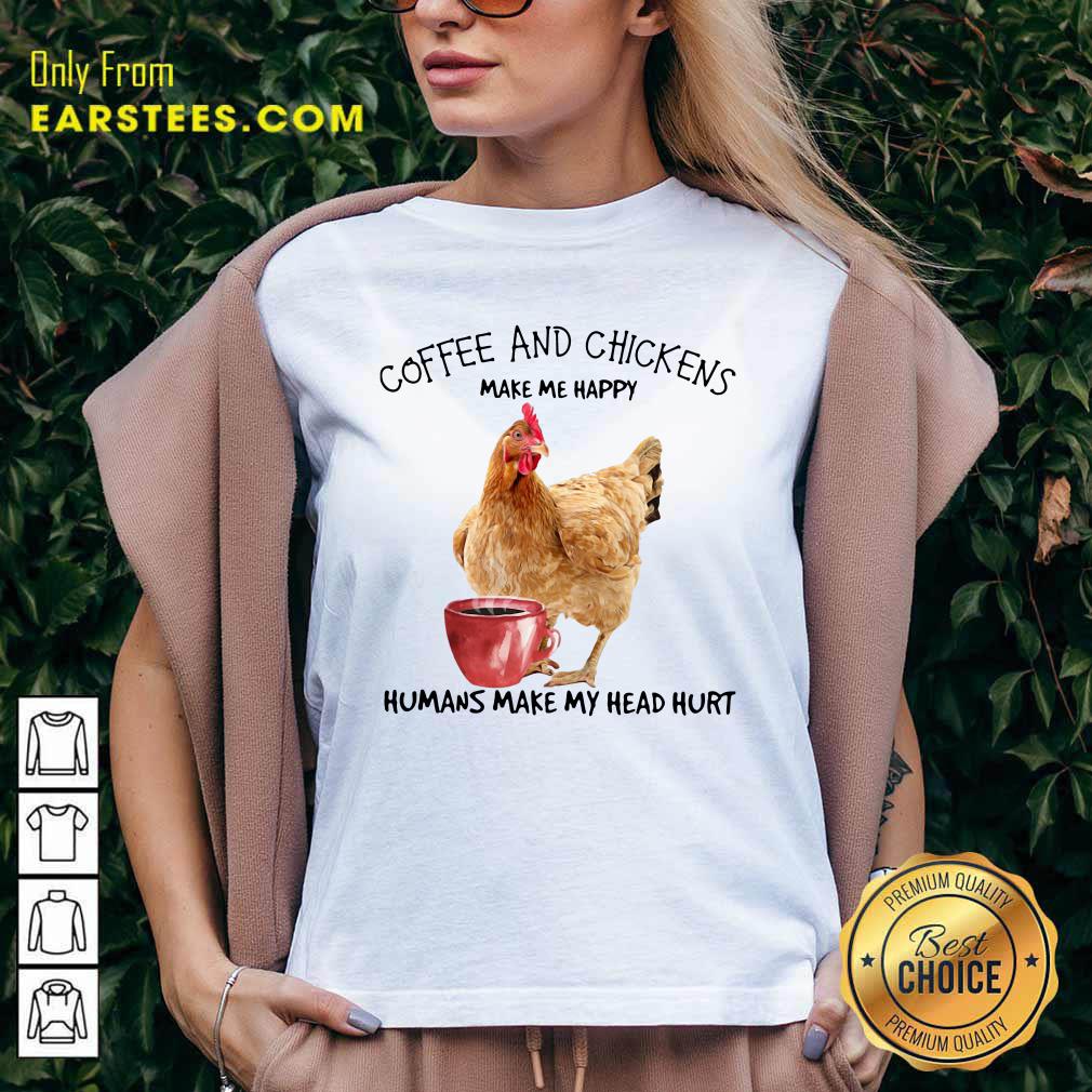 Official Coffee And Chickens Make Me Happy Humans Make My Head Hurt Shirt