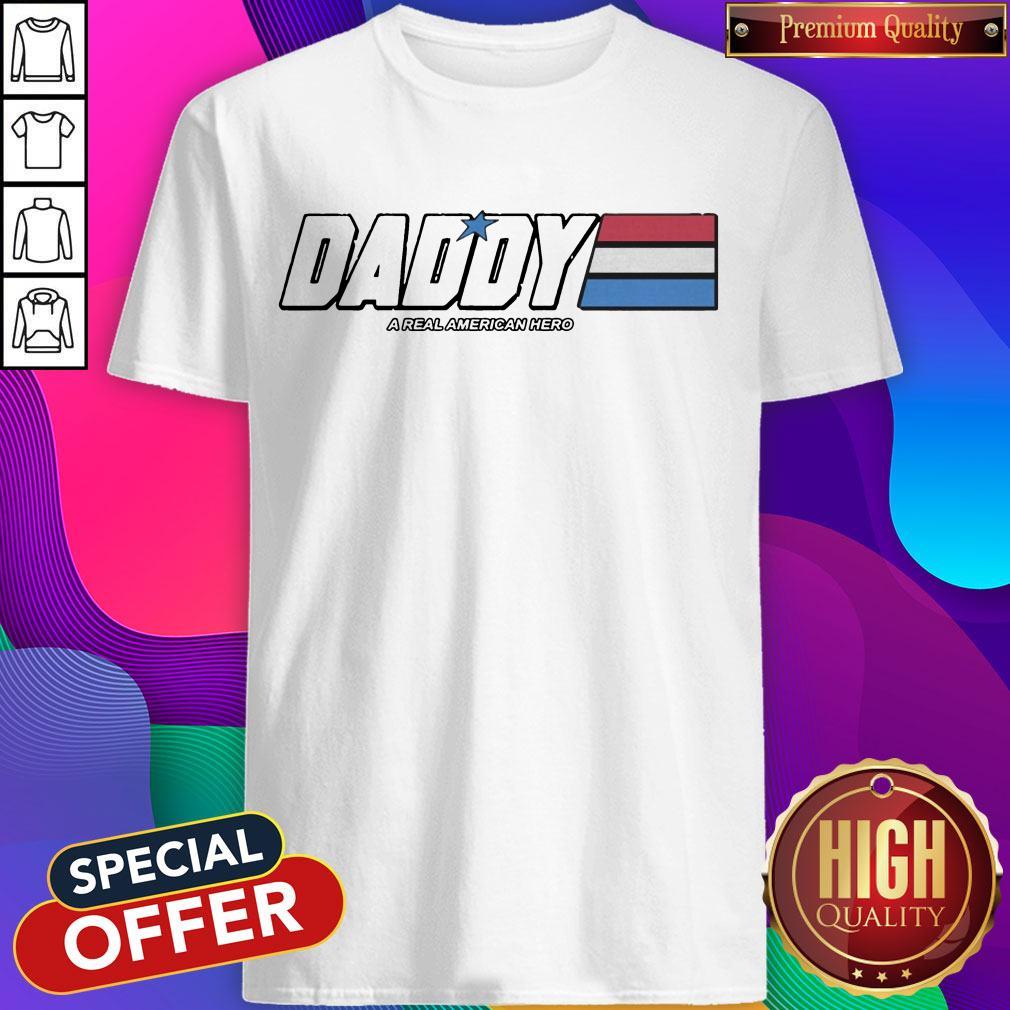 Official Daddy A Real American Hero Shirt