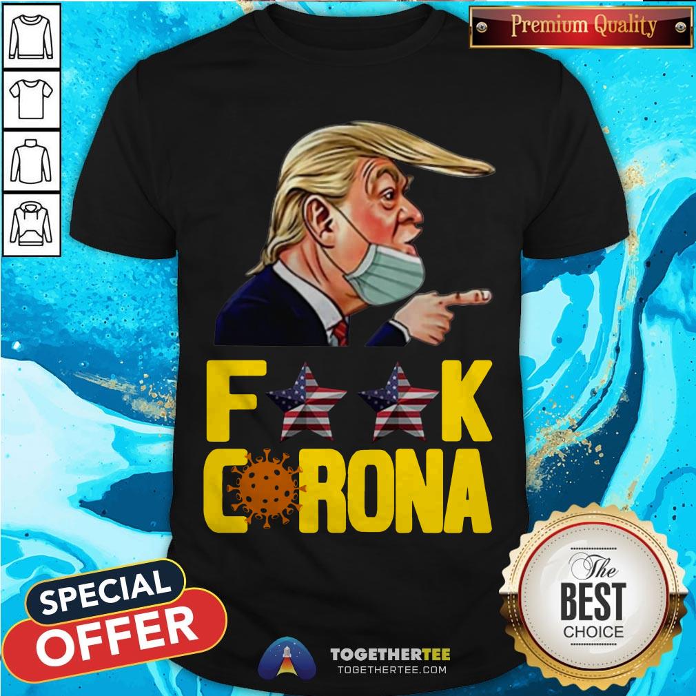 Official Donald Trump Fuck Corona Shirt