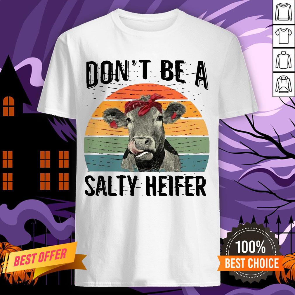 Official Don’t Be A Salty Heifer Funny Shirt