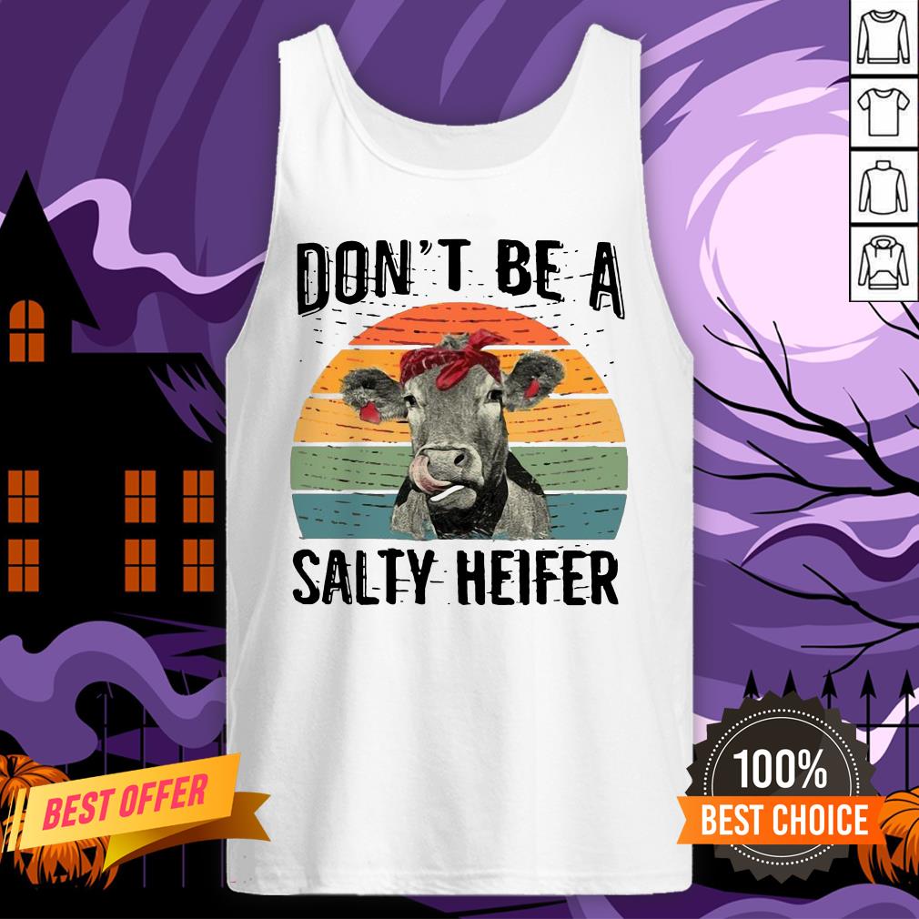 Official Don’t Be A Salty Heifer Funny Shirt
