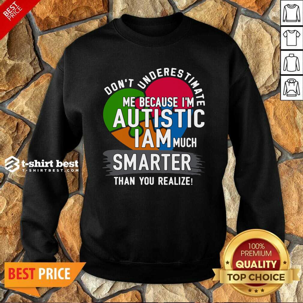 official-dont-underestimate-me-because-im-autistic-i-am-much-smarter-than-you-realize-sweatshirt.jpg
