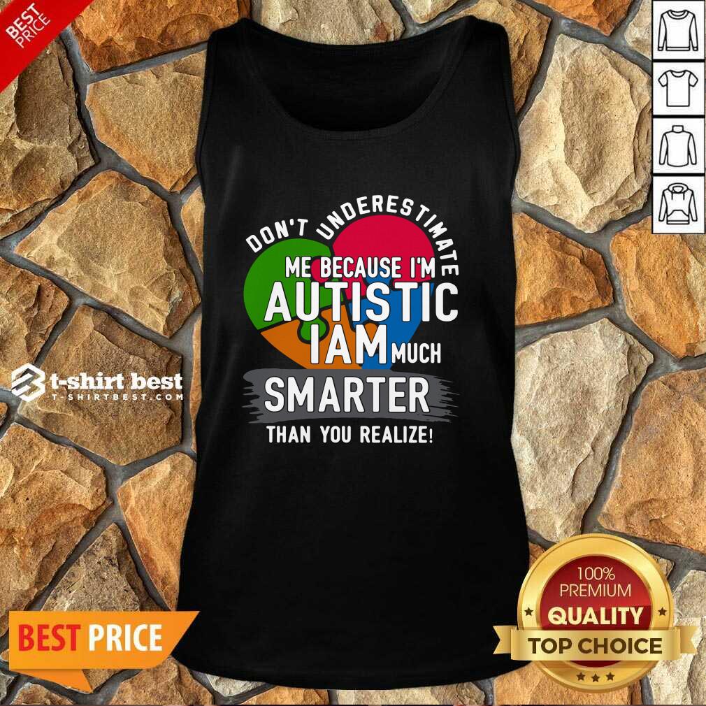 official-dont-underestimate-me-because-im-autistic-i-am-much-smarter-than-you-realize-tank-top.jpg
