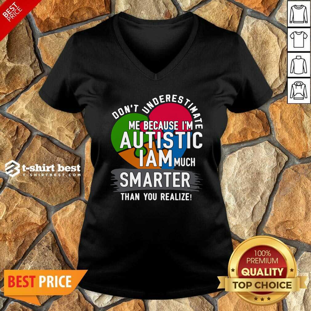 official-dont-underestimate-me-because-im-autistic-i-am-much-smarter-than-you-realize-v-neck.jpg