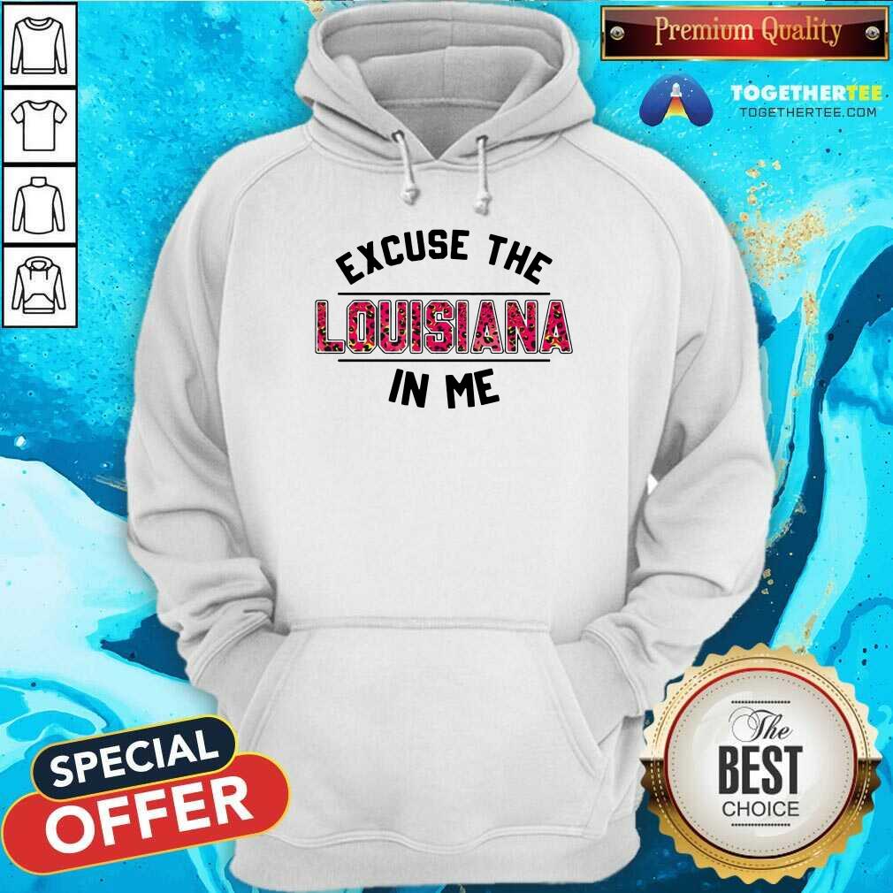 Official Excuse The Louisiana In Me Shirt