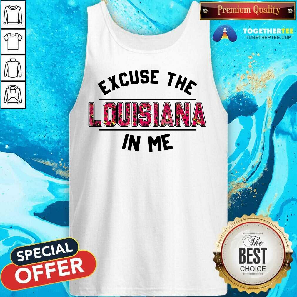 Official Excuse The Louisiana In Me Shirt