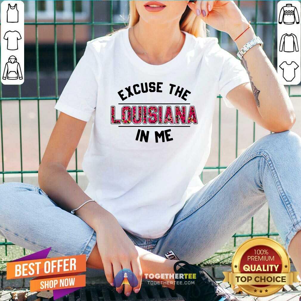 Official Excuse The Louisiana In Me Shirt