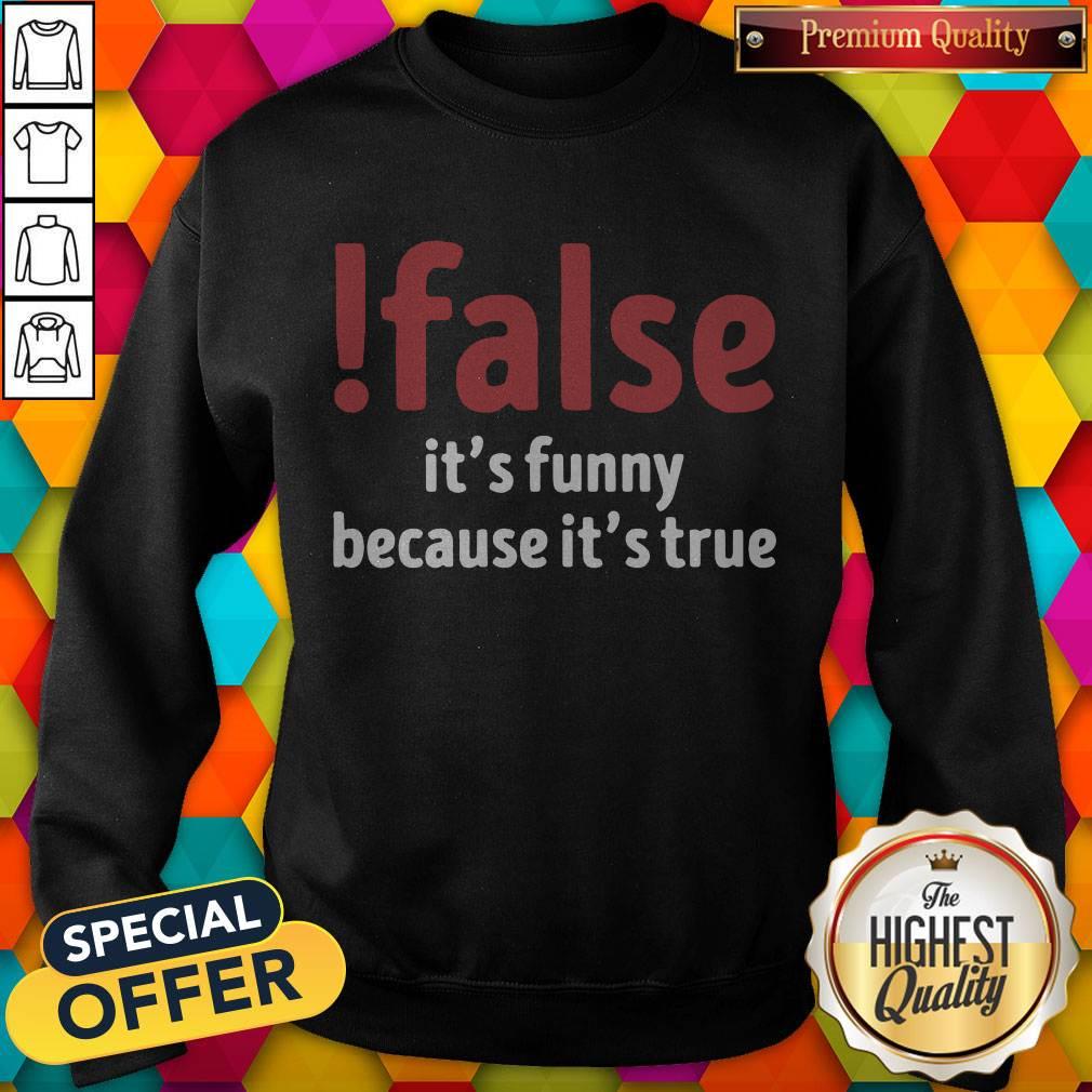 Official False It’s Funny Because It’s True Shirt