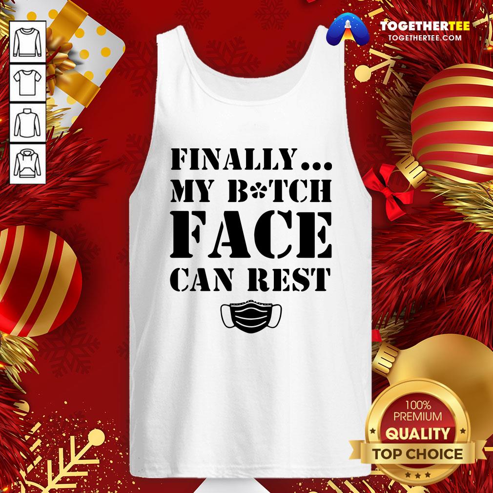Official Finally My Bitch Face Can Rest Shirt