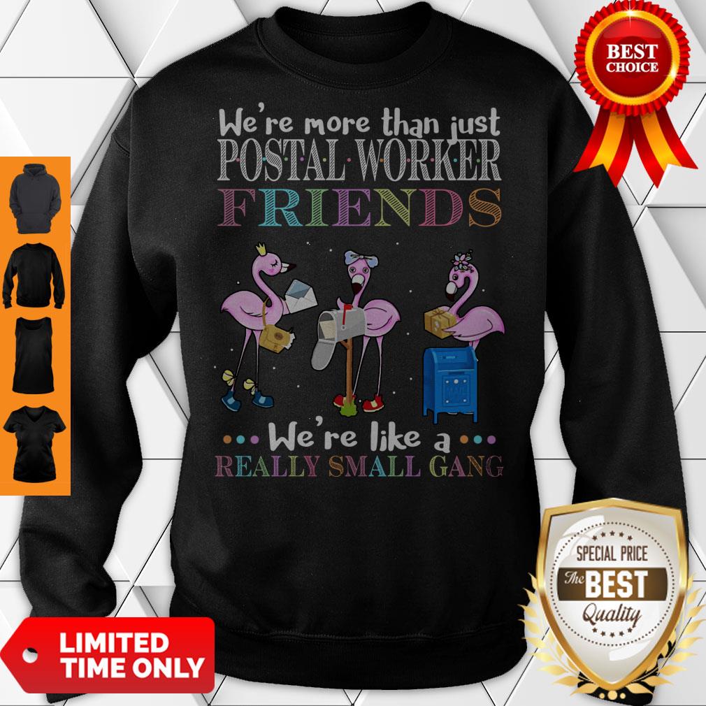 official-flamingos-were-more-than-just-postal-worker-friends-were-like-a-really-small-gang-sweatshirt.jpg