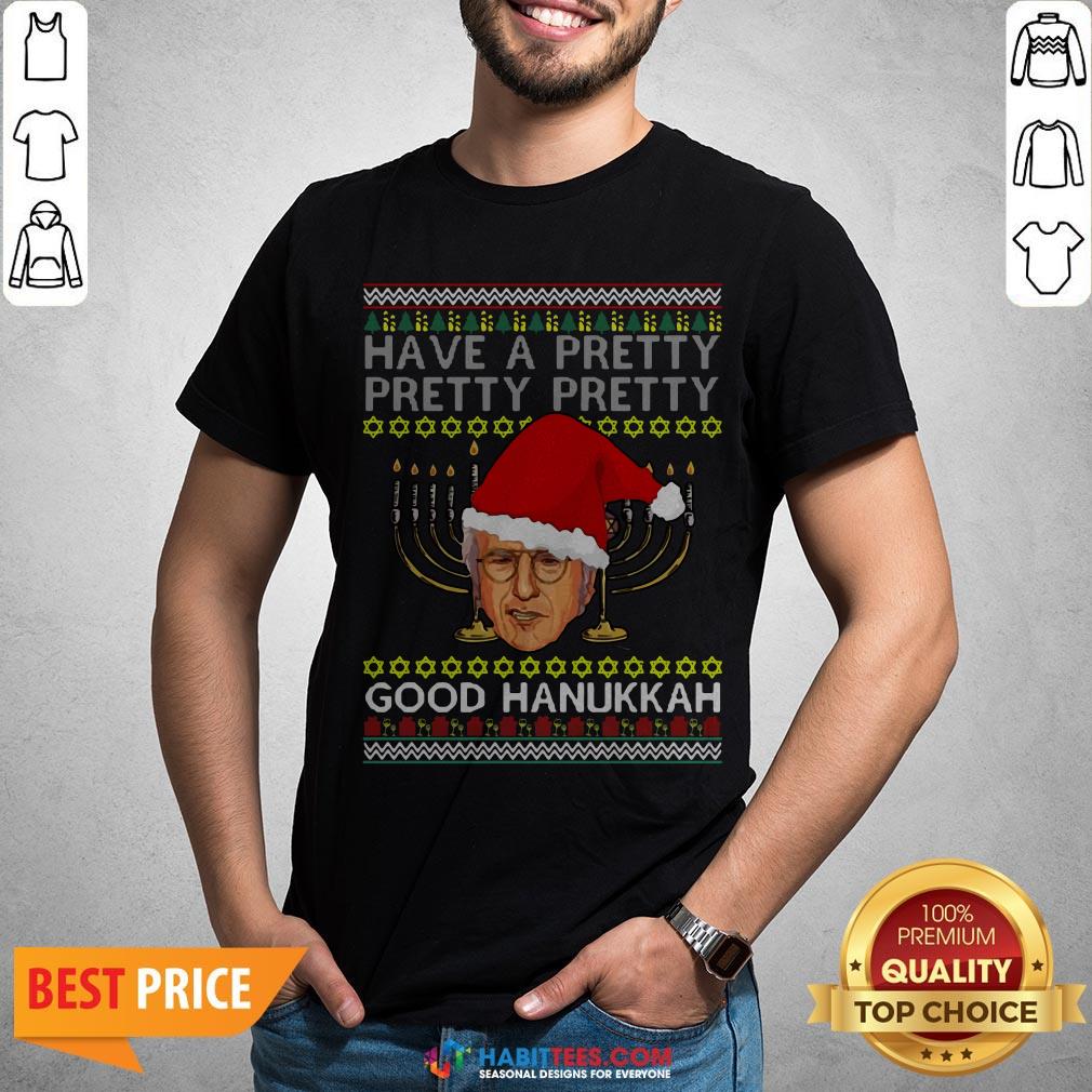 Official Have A Pretty Pretty Pretty Good Hanukkah Ugly Christmas Shirt