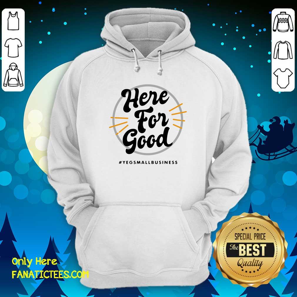 Official Here For Good Yeg Small Business Shirt