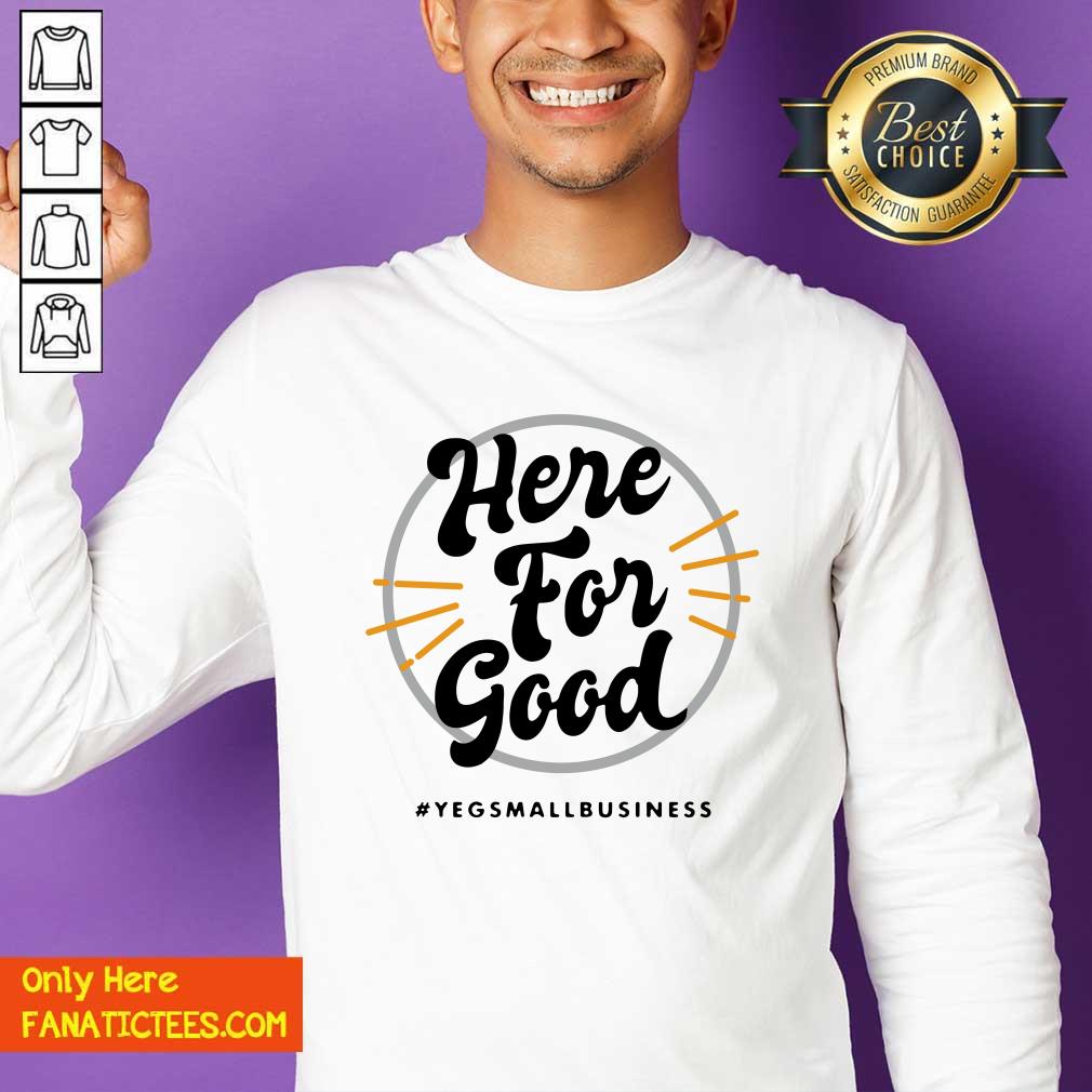 Official Here For Good Yeg Small Business Shirt