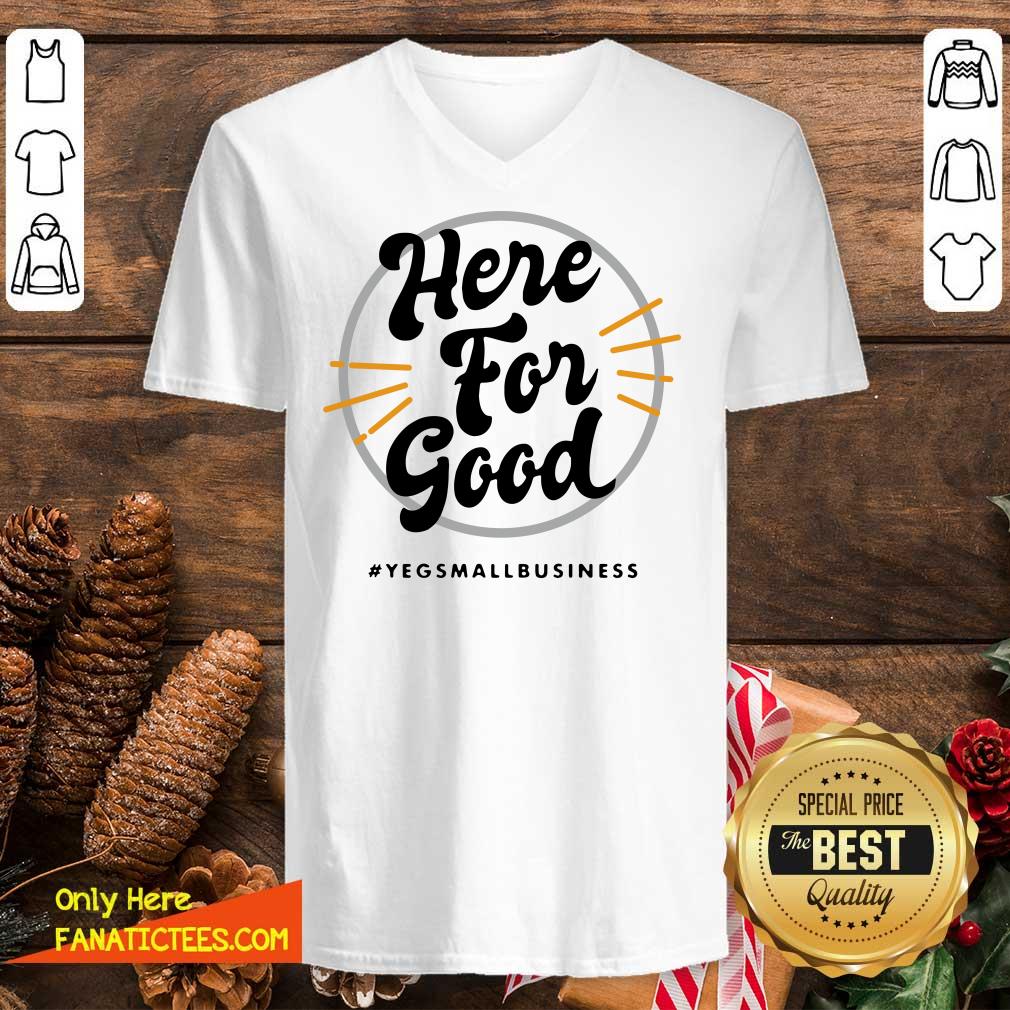 Official Here For Good Yeg Small Business Shirt
