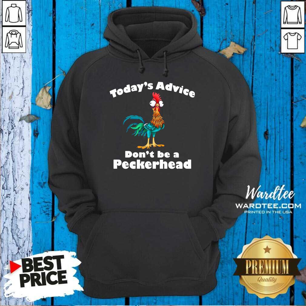 Official Hey Hey Chicken Today’s Advice Don’t Be A Peckerhead Shirt
