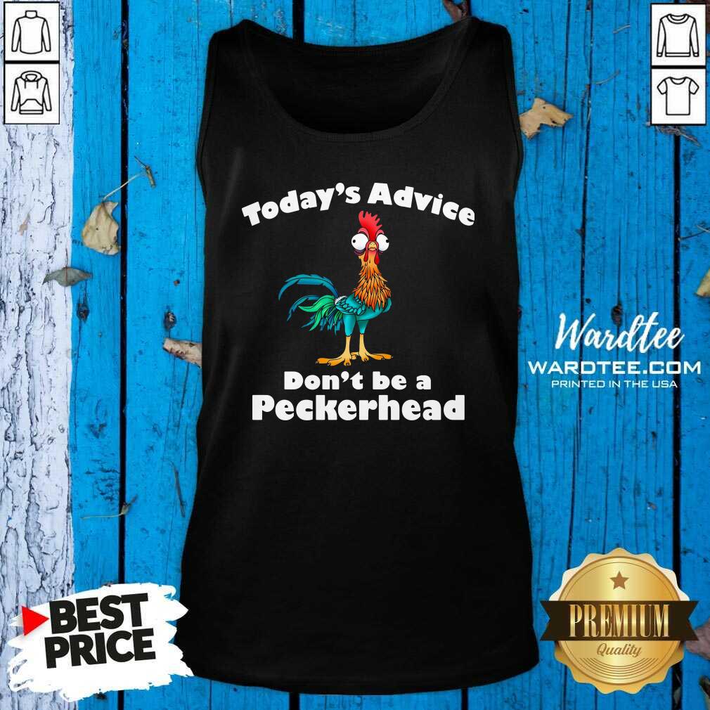 Official Hey Hey Chicken Today’s Advice Don’t Be A Peckerhead Shirt