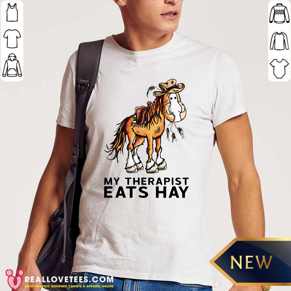 Official Horse My Therapist Eats Hay Shirt