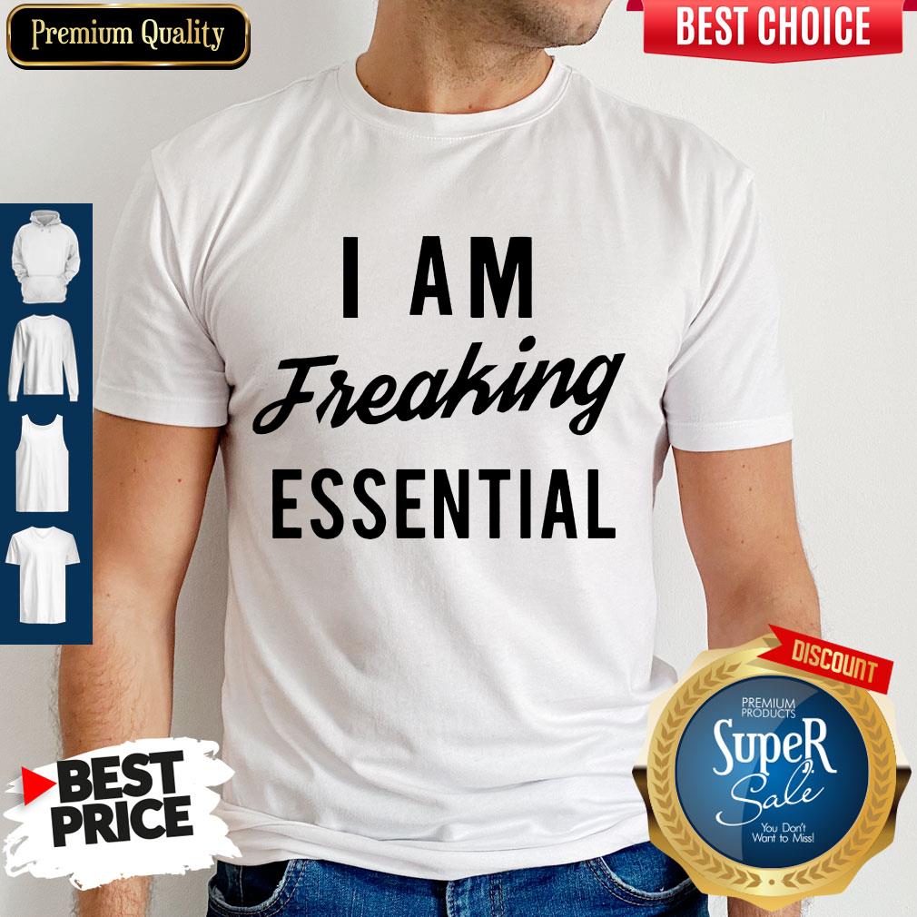 Official I Am Freaking Essen Tial Shirt