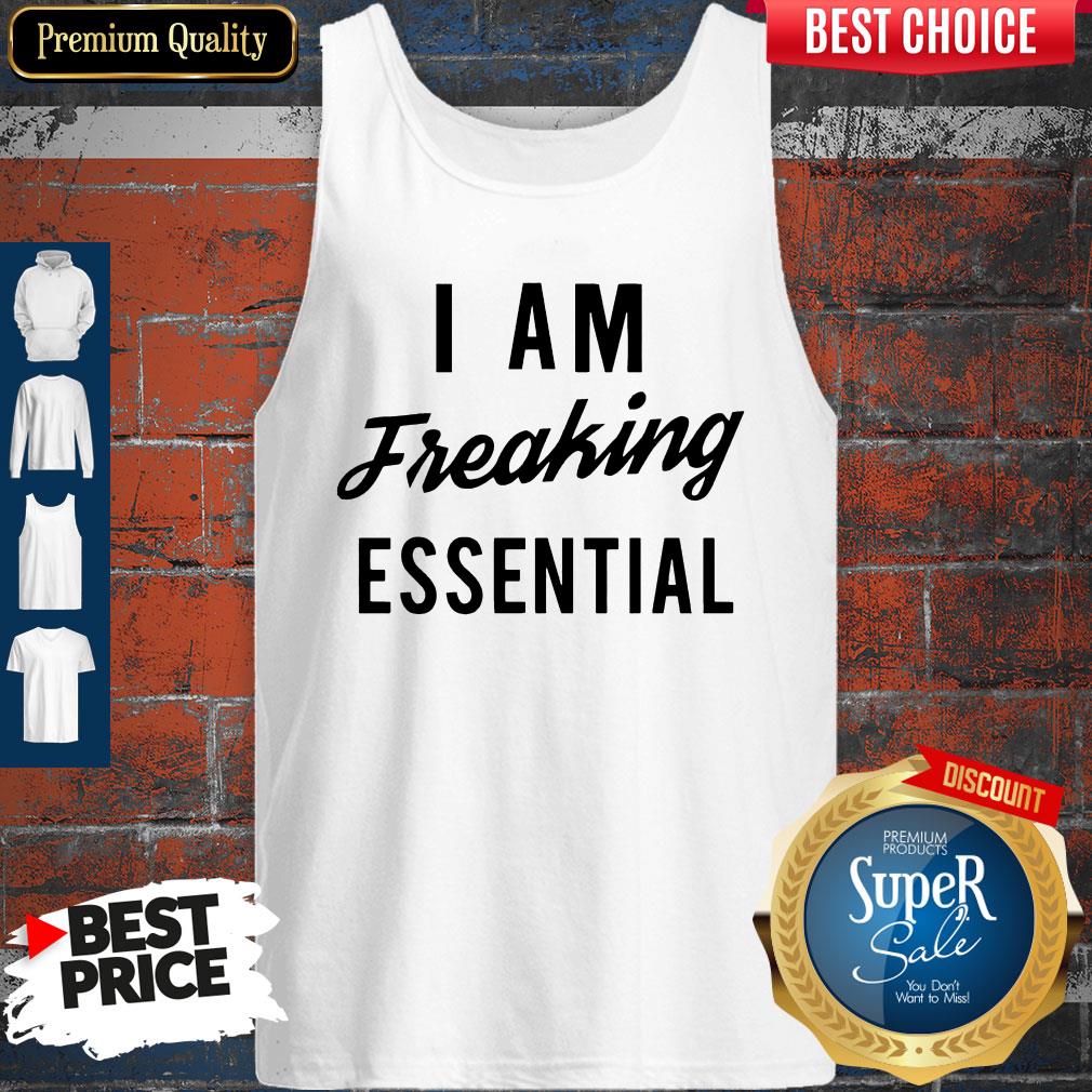 Official I Am Freaking Essen Tial Shirt