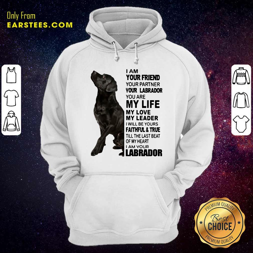 Official I Am Your Friend Your Partner Your Labrador You Are My Life Shirt