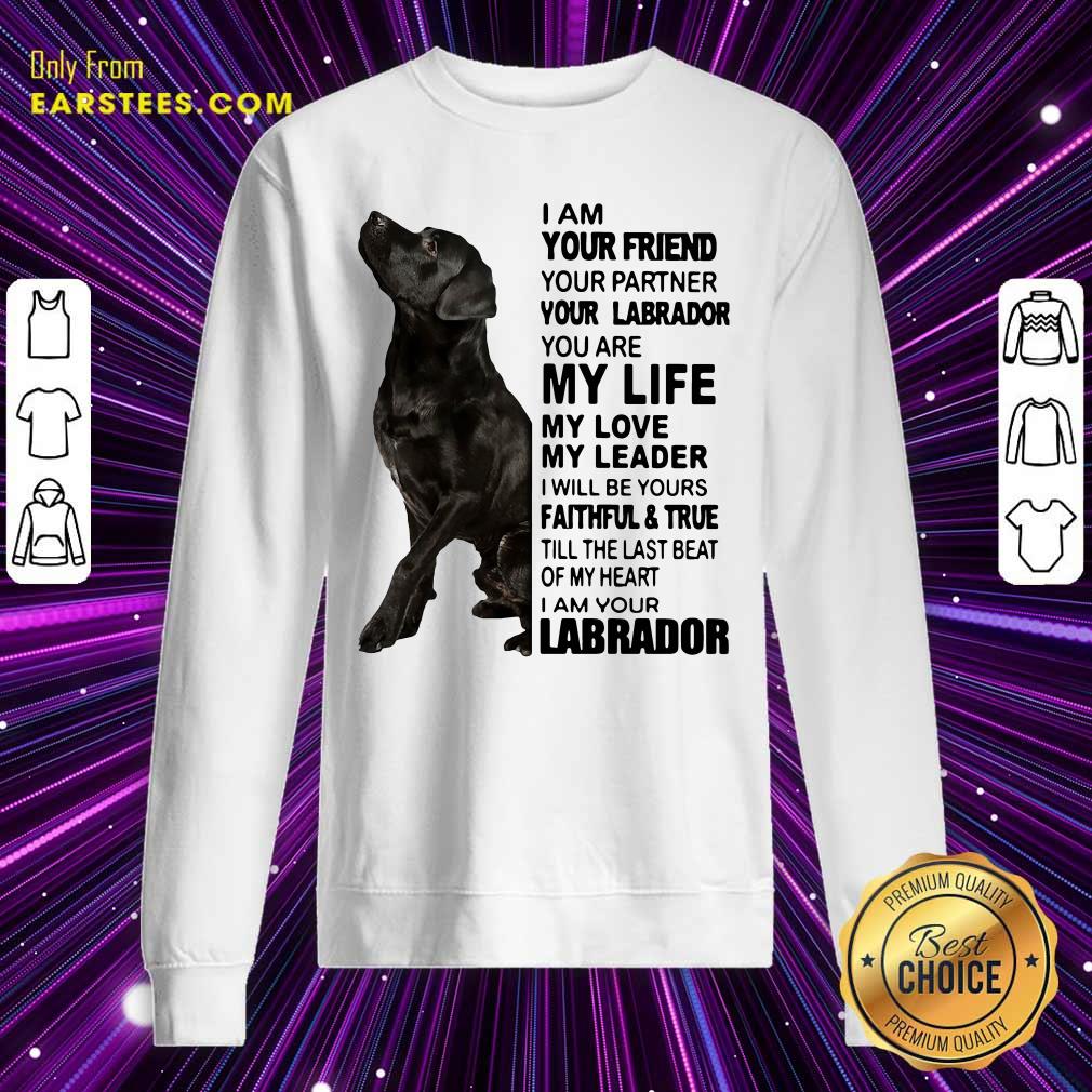Official I Am Your Friend Your Partner Your Labrador You Are My Life Shirt