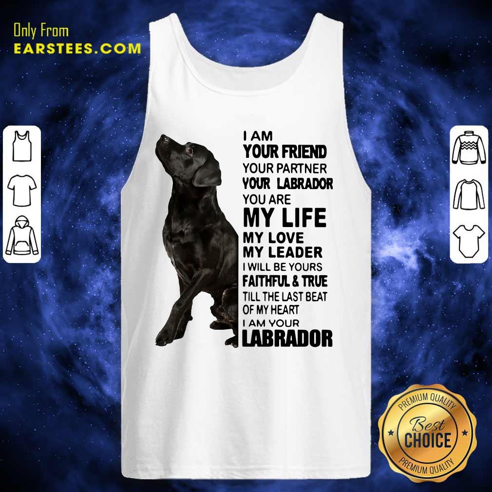 Official I Am Your Friend Your Partner Your Labrador You Are My Life Shirt