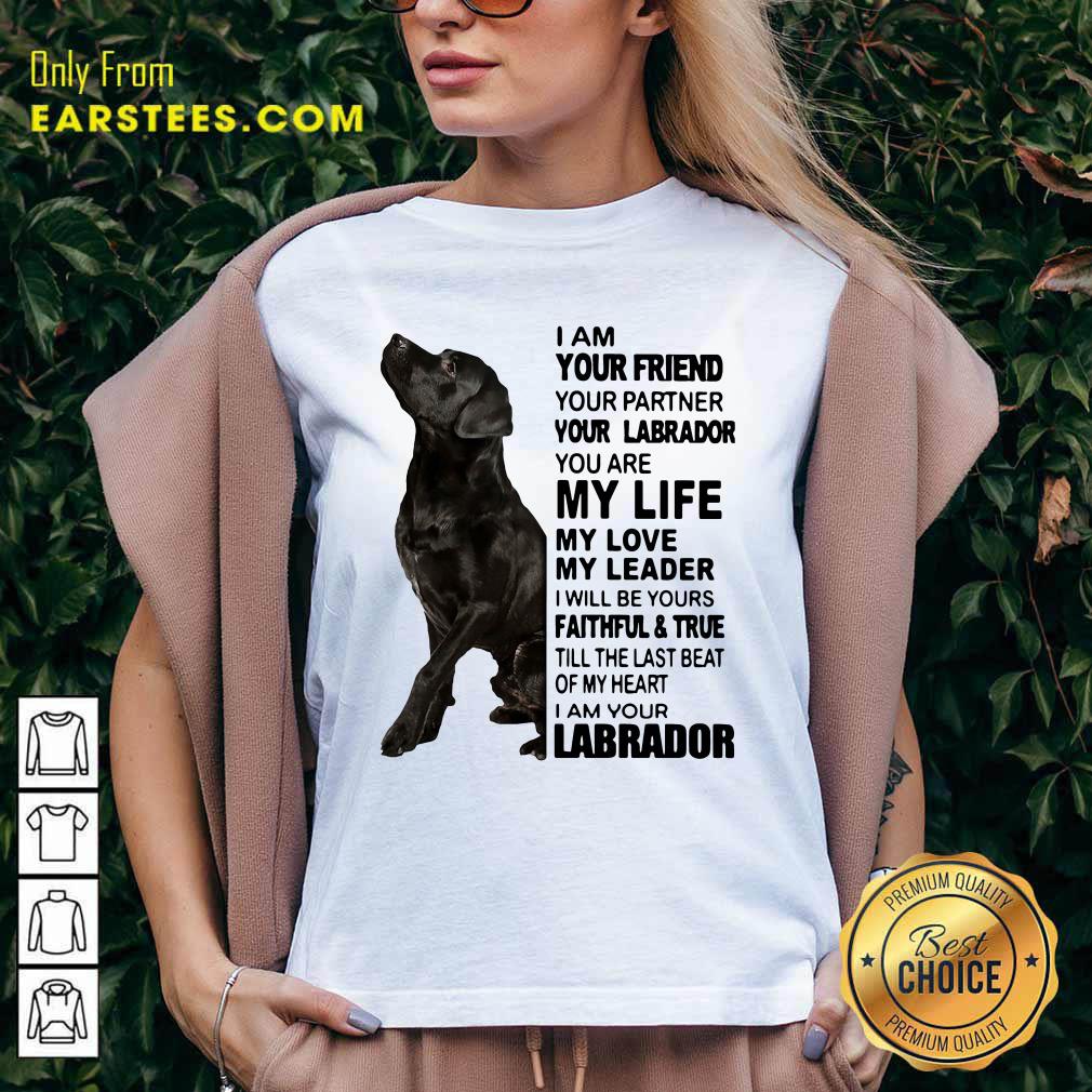 Official I Am Your Friend Your Partner Your Labrador You Are My Life Shirt