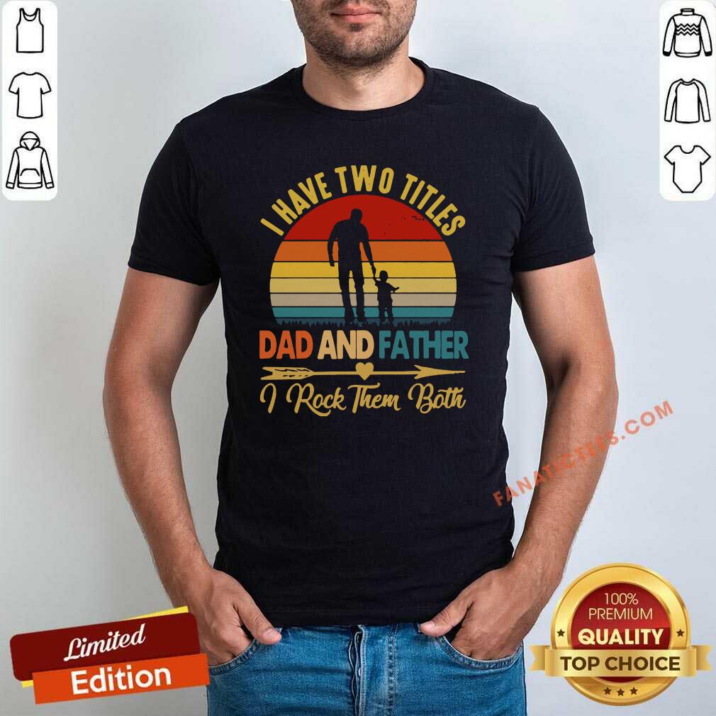Official I Have Two Titles Dad Father I Rock Them Both Vintage Shirt