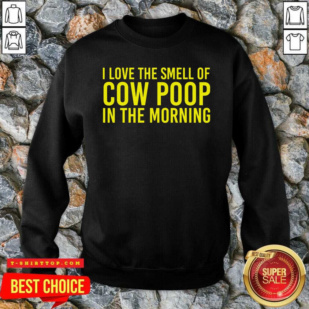 Official I Love The Smell Of Cow Poop In The Morning Shirt