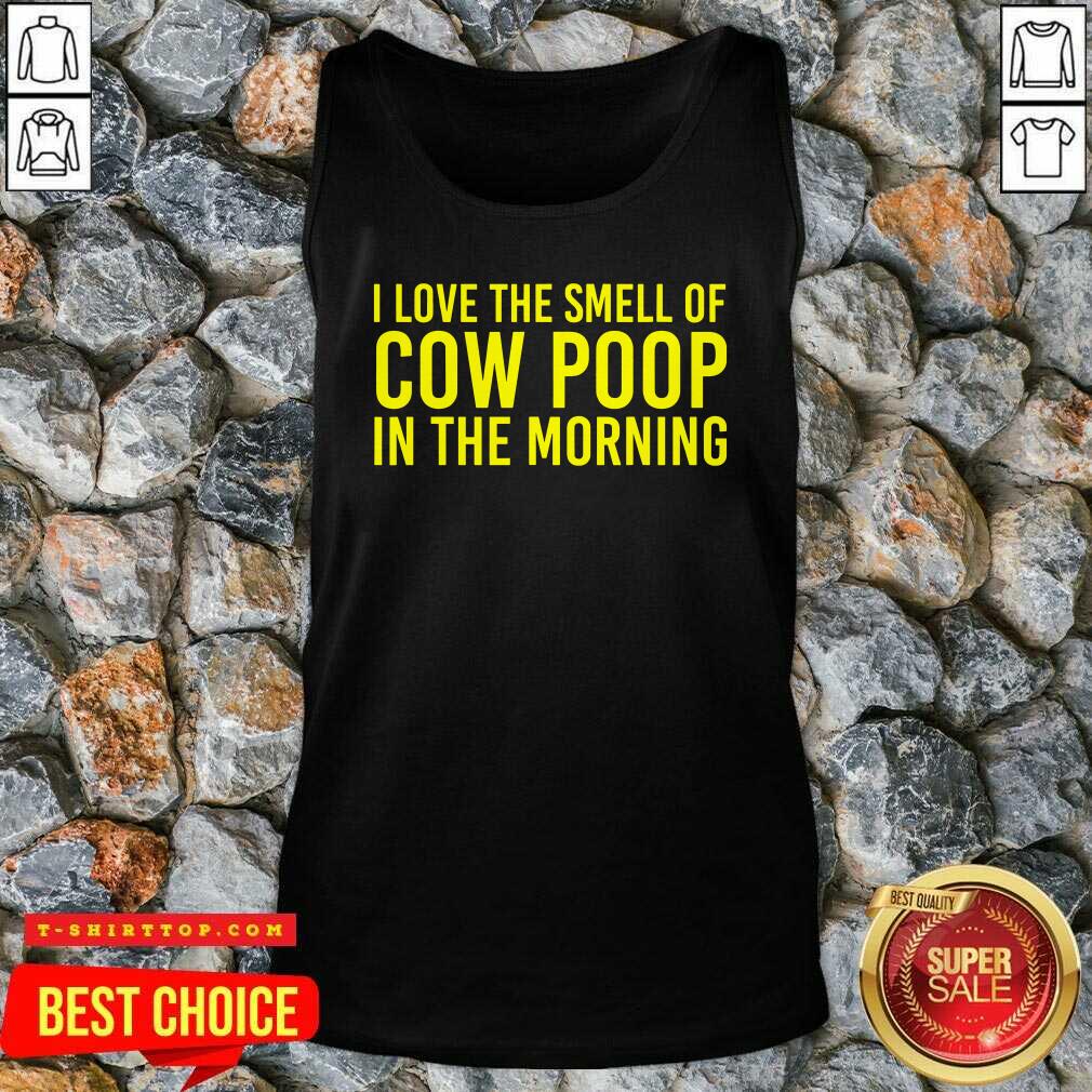Official I Love The Smell Of Cow Poop In The Morning Shirt