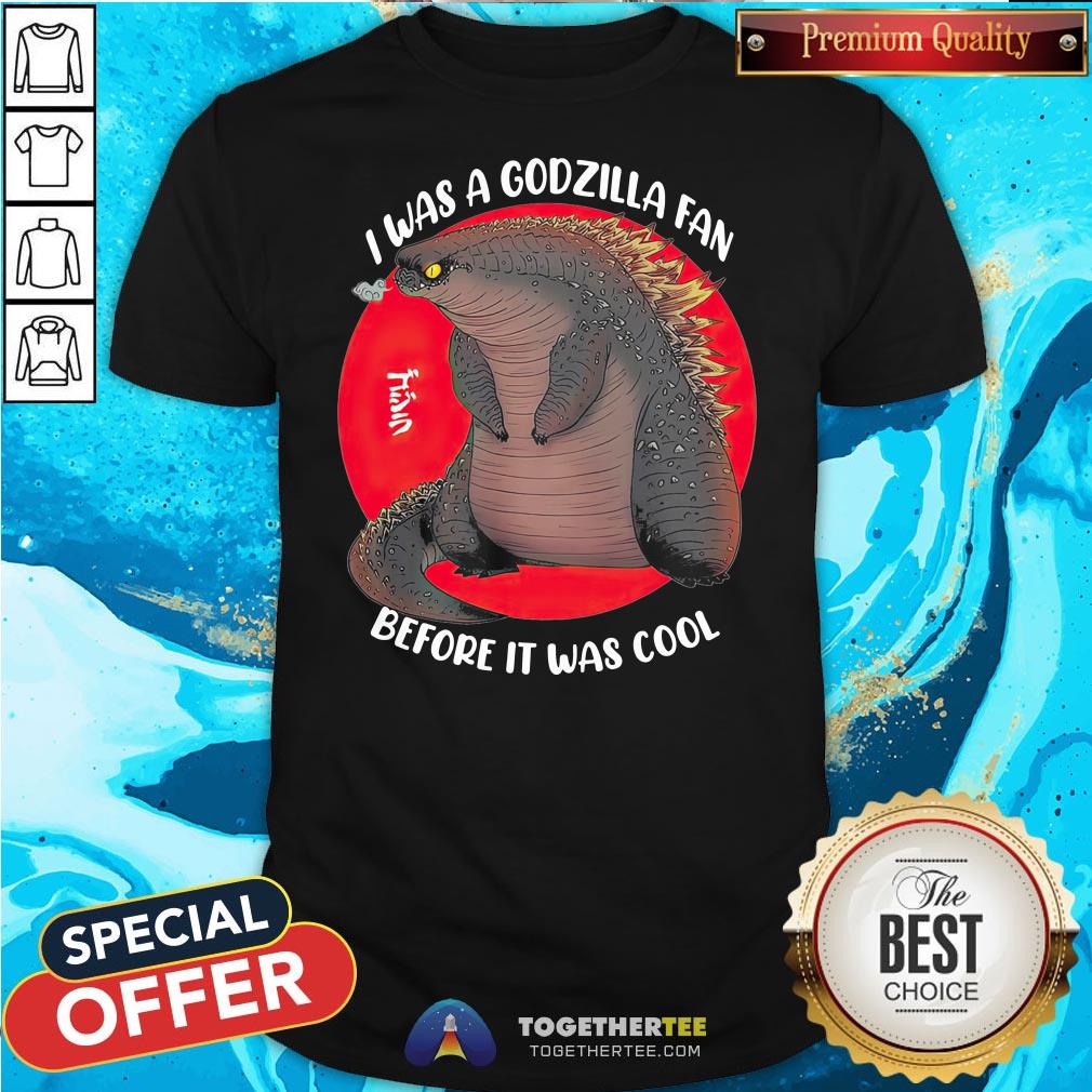 Official I Was A Godzilla Fan Before It Was Cool Shirt