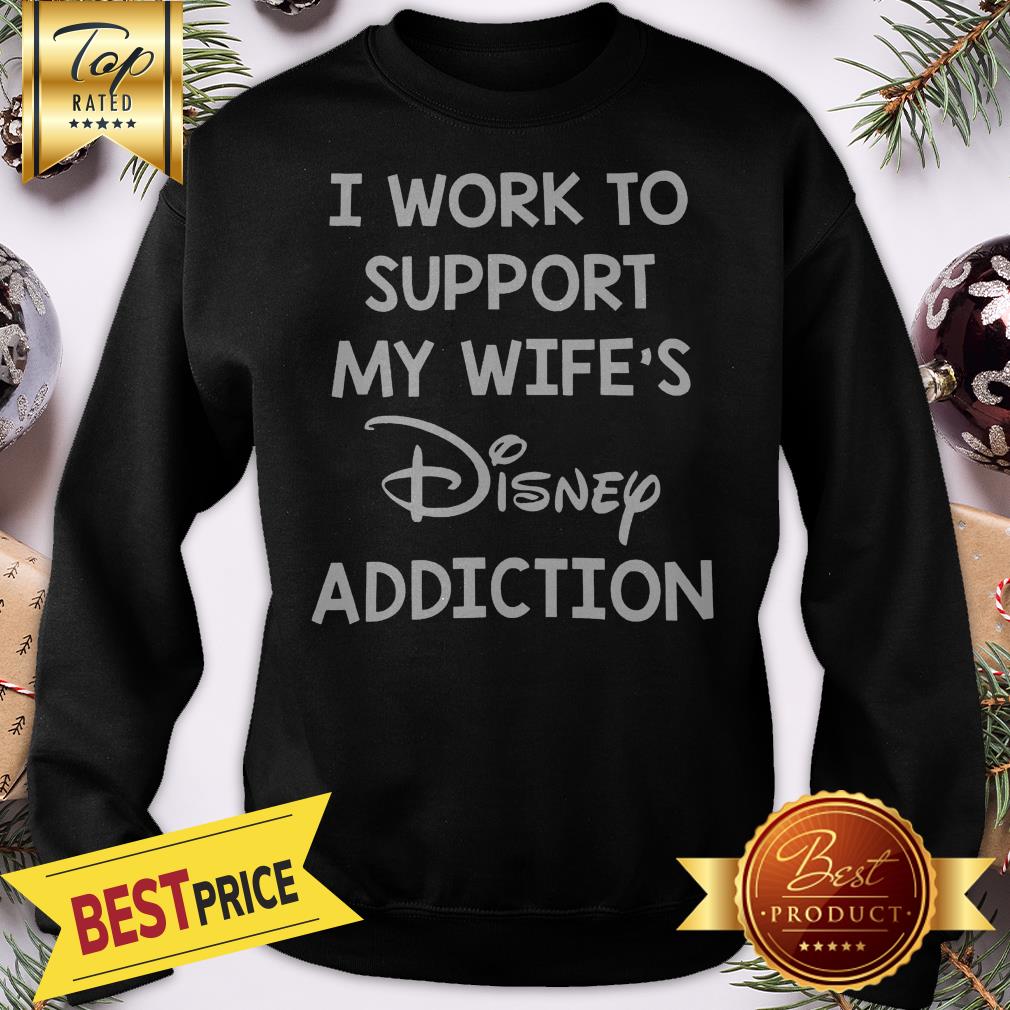 Official I Work To Support My Wife’s Disney Addiction Shirt